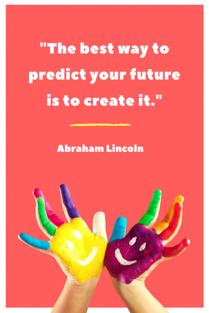 The best way to predict your future is to create it