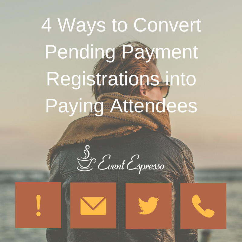 4 Ways to Convert Pending Payment Registrations into Paying Attendees